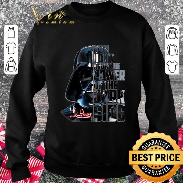 Premium Star Wars Darth Vader Signature You Don't Power Of The Dark Side shirt
