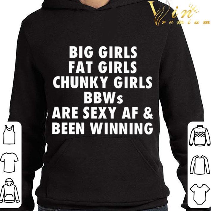 169bc13c big girls fat girls chunky girls bbws are sexy af been winning shirt 4 - Big Girls Fat Girls Chunky Girls BBWs are sexy AF & Been Winning shirt
