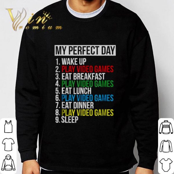 9 Things My Perfect Day Wake Up Play Video Games Eat Breakfast shirt