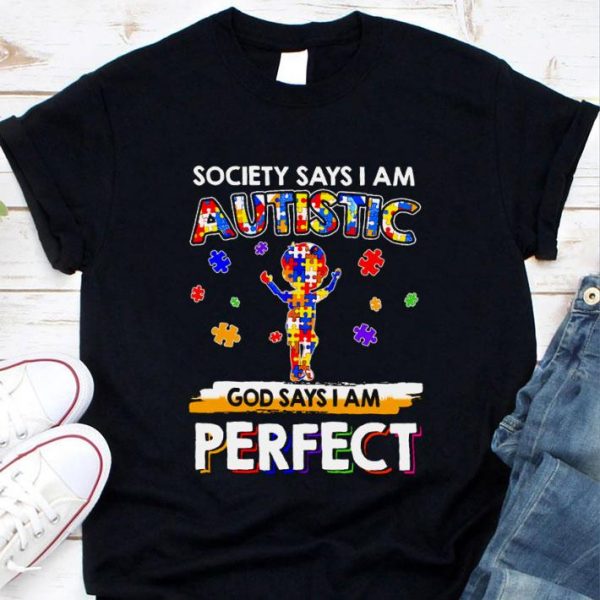 Funny Autism Awareness Society Says I Am Autistic God Says I Am Perfect shirt