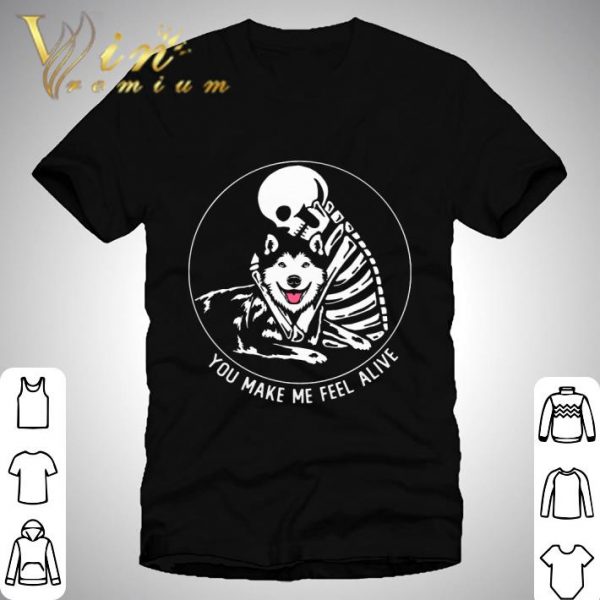 Skeleton Husky You Make Me Feel Alive shirt