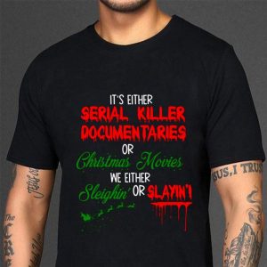 Best It's Either Serial Killer Documentaries Or Christmas Movies Blood shirt 2