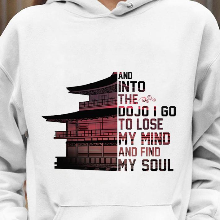 31cc7213 hot japan and into the dojo i go to lose my mind and find my soul shirt 4 - Hot Japan and into the Dojo i go to lose my mind and find my soul shirt