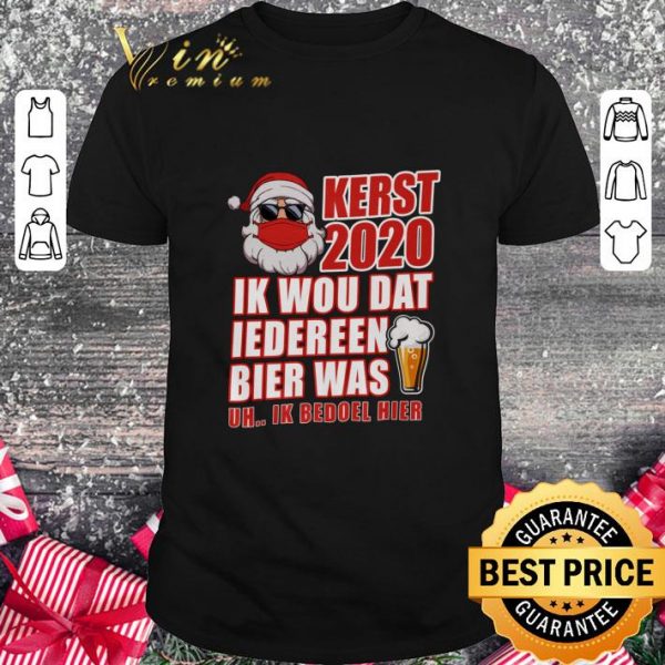 Premium Christmas Santa Claus Kerst 2020 Ik Wou Dat Iedereen Bier shirt