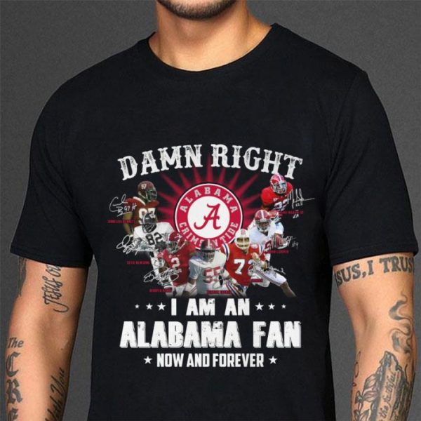 Funny Signatures Alabama Crimson Tide Damn Right I Am An Alabama Fan shirt
