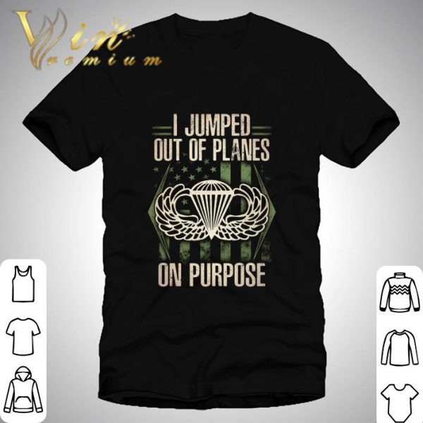 I Jumped Out Of Planes On Purpose shirt