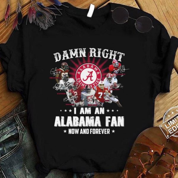 Funny Signatures Alabama Crimson Tide Damn Right I Am An Alabama Fan shirt