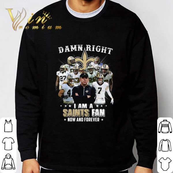 Damn Right I Am A New Orleans Saints Team And Coach shirt