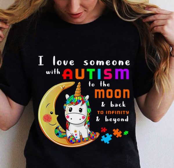 Hot Unicorn I Love Someone With Autism Awareness To The Moon shirt