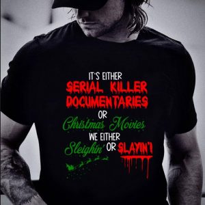 Best It's Either Serial Killer Documentaries Or Christmas Movies Blood shirt 1