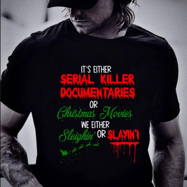 Best It's Either Serial Killer Documentaries Or Christmas Movies Blood shirt
