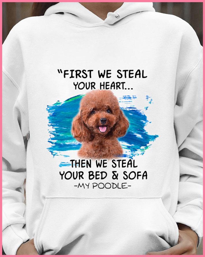 Hot First We Steal Your Heart Then We Steal Your Bed & Sofa My Poodle shirt 5d6b6eb6 hot first we steal your heart then we steal your bed sofa my poodle shirt 4 - Hot First We Steal Your Heart Then We Steal Your Bed & Sofa My Poodle shirt