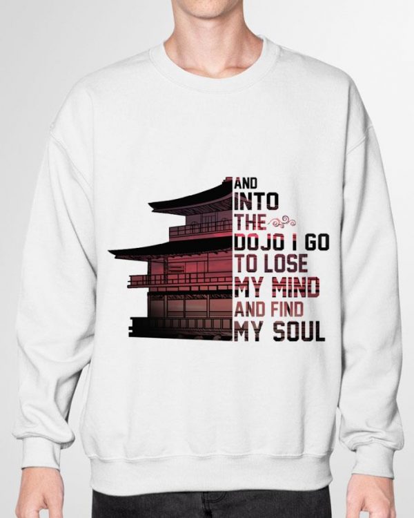 Hot Japan and into the Dojo i go to lose my mind and find my soul shirt