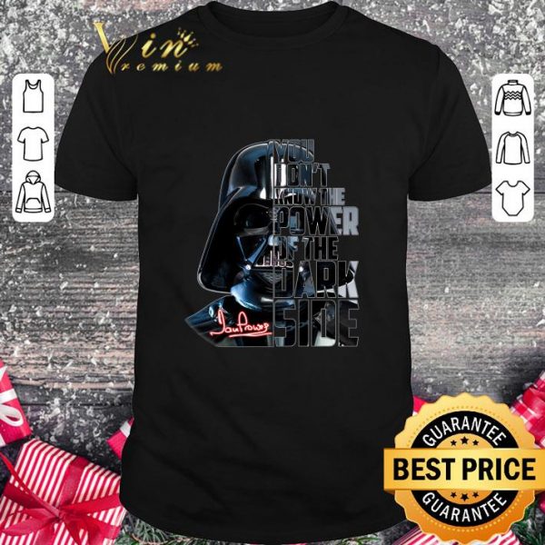 Premium Star Wars Darth Vader Signature You Don't Power Of The Dark Side shirt