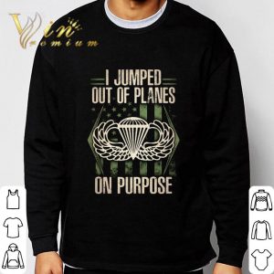 I Jumped Out Of Planes On Purpose shirt 2