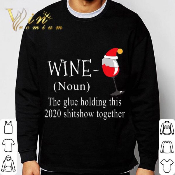 Christmas Wine The Glue Holding This 2020 Shitshow Together shirt