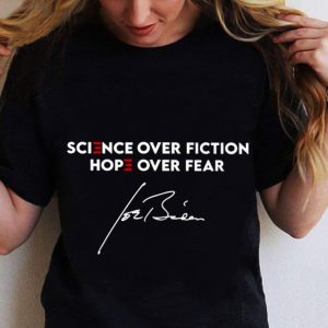Science Over Fiction Hope Over Fear Joe Biden Signature shirt 1