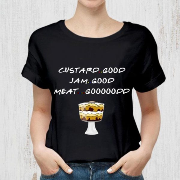 Premium Friends Custard Good I Am Good Meat Good shirt