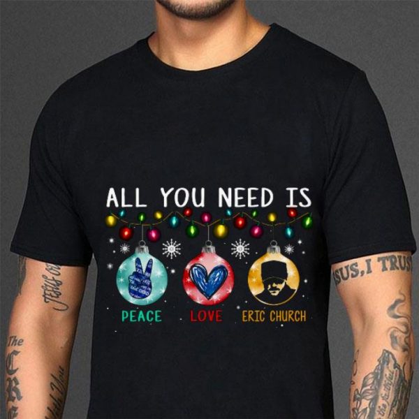 Hot All You Need Is Peace Love Eric Church Light Christmas 2020 shirt