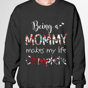Best Being A Mommy Makes My Life Complete shirt 2