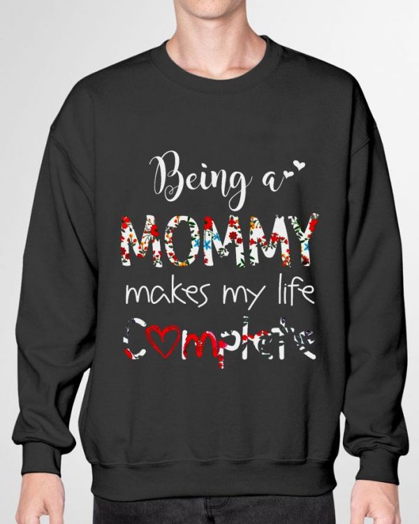 Best Being A Mommy Makes My Life Complete shirt