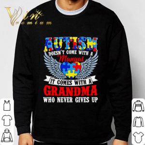 Autism Awareness It Comes With A Grandma Who Never Gives Up shirt 2