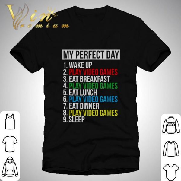 9 Things My Perfect Day Wake Up Play Video Games Eat Breakfast shirt