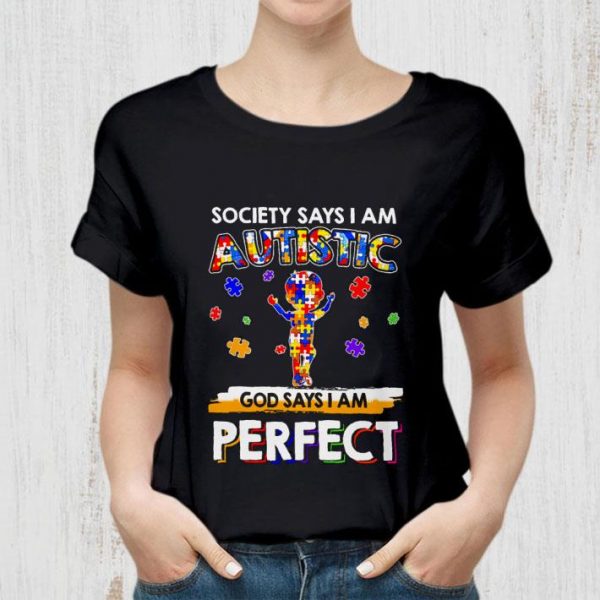 Funny Autism Awareness Society Says I Am Autistic God Says I Am Perfect shirt