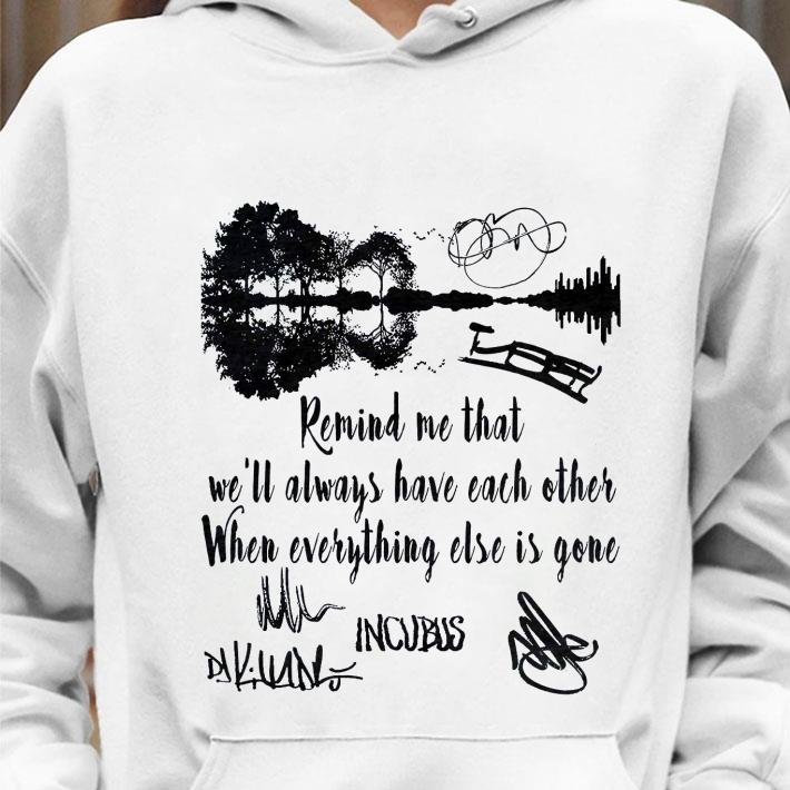82d734ae best incubus signatures dig remind me that we ll always have each other shirt 4 - Best Incubus Signatures Dig Remind Me That We'll Always Have Each Other shirt