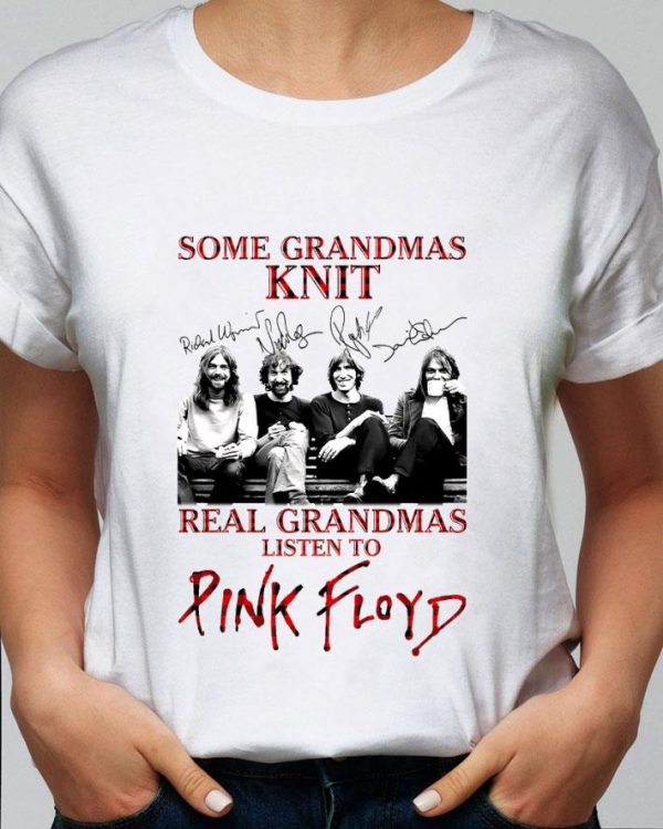 Best Some Grandmas Knit Real Grandmas Listen To Pink Floyd Signatures shirt