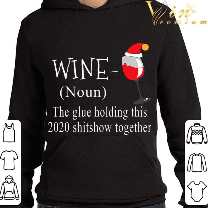 Christmas Wine The Glue Holding This 2020 Shitshow Together shirt 89e20591 christmas wine the glue holding this 2020 shitshow together shirt 4 - Christmas Wine The Glue Holding This 2020 Shitshow Together shirt