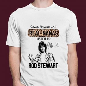 Some Nanas Knit Real Nanas Listen To Rod Stewart Signature shirt 2