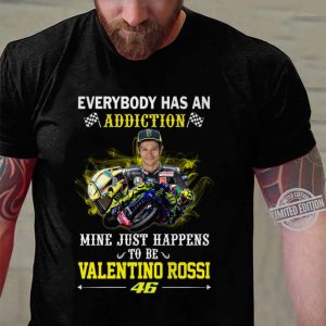 Awesome Valentino Rossi 46 Everybody Has An Addiction Mine Just Happens shirt 2