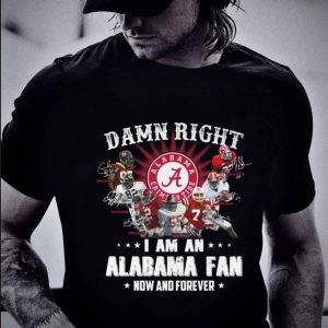Funny Signatures Alabama Crimson Tide Damn Right I Am An Alabama Fan shirt 1