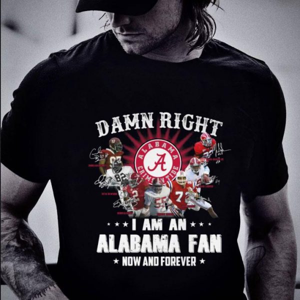 Funny Signatures Alabama Crimson Tide Damn Right I Am An Alabama Fan shirt