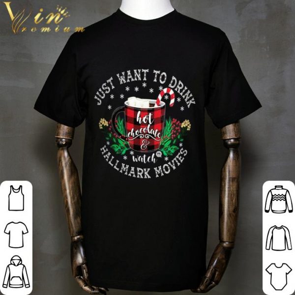 Just Want To Drink Hot Chocolate Watch Hallmark Movies Christmas shirt