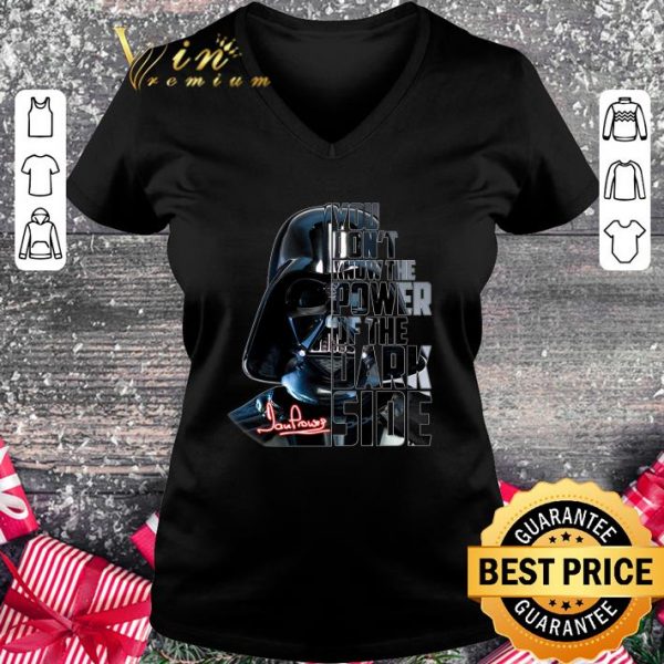 Premium Star Wars Darth Vader Signature You Don't Power Of The Dark Side shirt