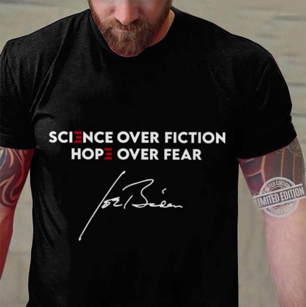 Science Over Fiction Hope Over Fear Joe Biden Signature shirt