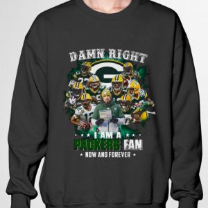 Best Team Green Bay Packers Damn Right I Am A Packers Fan Now And Forever shirt 2