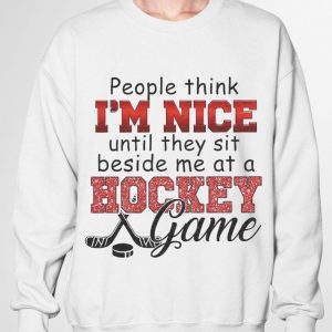 Best People think I'm nice until they sit beside me at a hockey game shirt 2