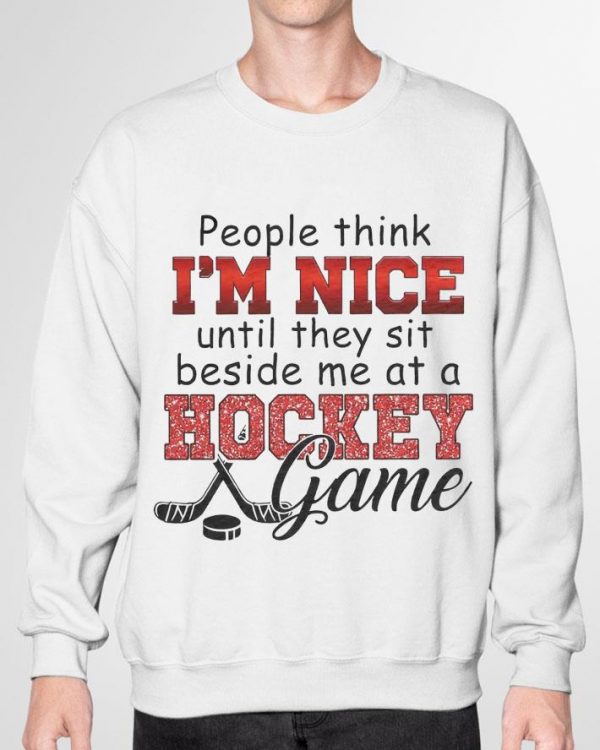 Best People think I'm nice until they sit beside me at a hockey game shirt