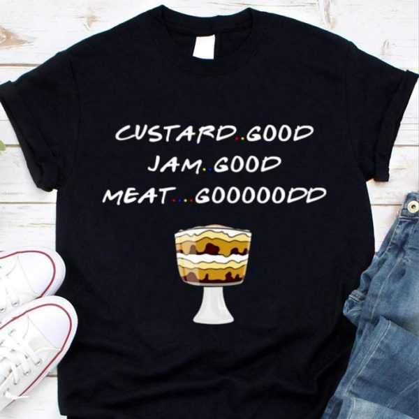 Premium Friends Custard Good I Am Good Meat Good shirt