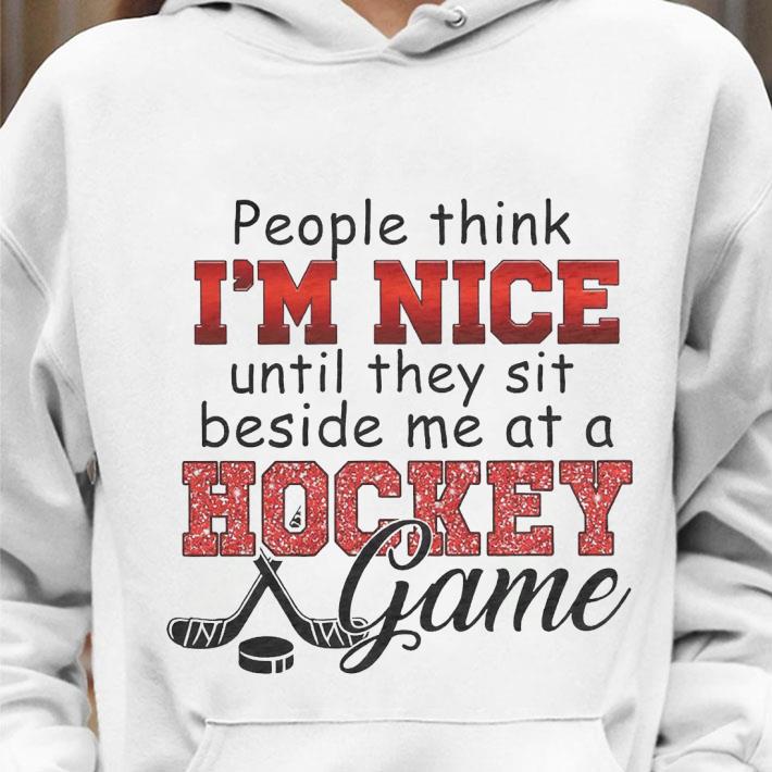 Best People think I'm nice until they sit beside me at a hockey game shirt b3d76509 best people think i m nice until they sit beside me at a hockey game shirt 4 - Best People think I'm nice until they sit beside me at a hockey game shirt