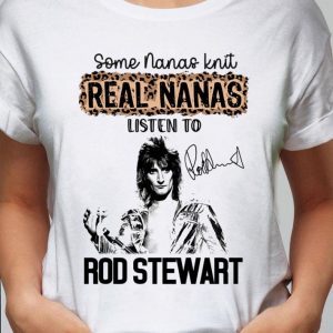 Some Nanas Knit Real Nanas Listen To Rod Stewart Signature shirt 1