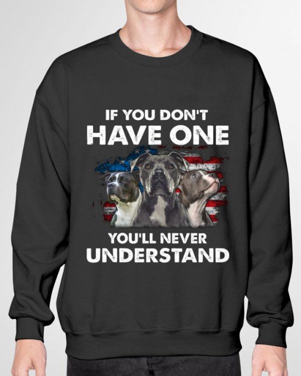 Funny Pitbull American Flag If You Don't Have One You'll Never Understand shirt