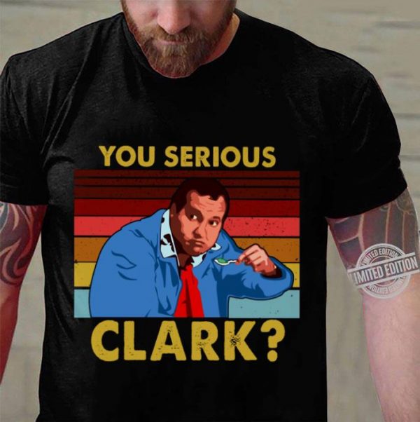 Premium Cousin Eddie You Serious Clark Vintage shirt