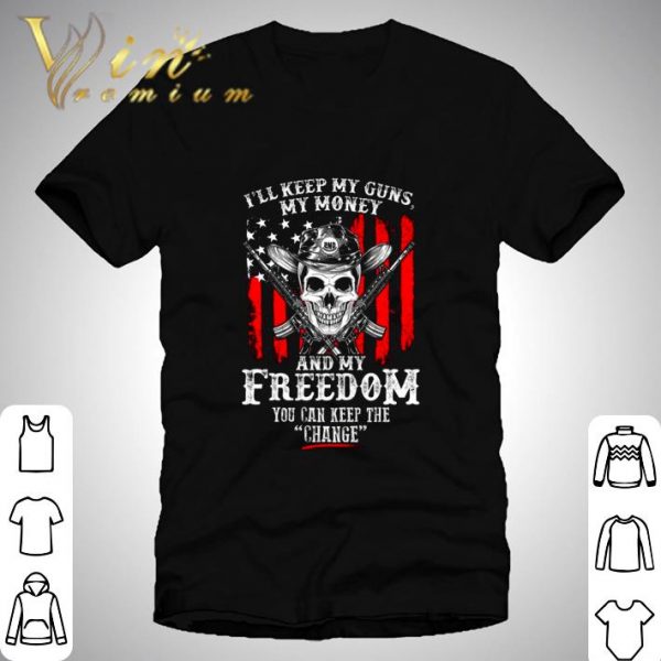 Skull I'll Keep My Guns My Money And My Freedom shirt