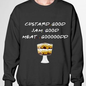 Premium Friends Custard Good I Am Good Meat Good shirt 2