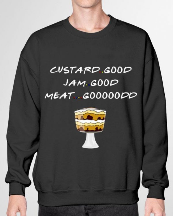 Premium Friends Custard Good I Am Good Meat Good shirt