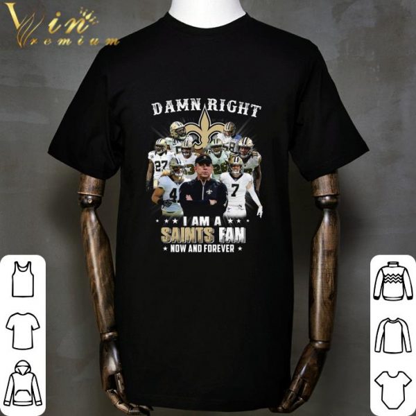 Damn Right I Am A New Orleans Saints Team And Coach shirt